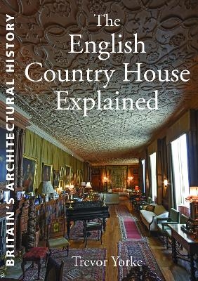 The English Country House Explained - Trevor Yorke