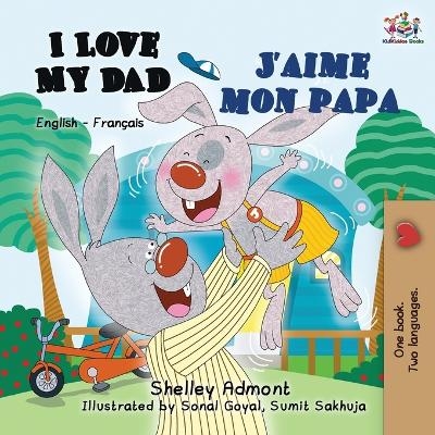 I Love My Dad J'aime mon papa - Shelley Admont, KidKiddos Books