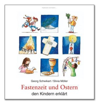 Fastenzeit und Ostern den Kindern erklärt - Georg Schwikart, Silvia Möller