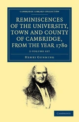 Reminiscences of the University, Town and County of Cambridge, from the Year 1780 2 Volume Set - Henry Gunning