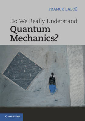 Do We Really Understand Quantum Mechanics? - Franck Laloë