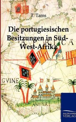 Die portugiesischen Besitzungen in Süd-West-Afrika - G. Tams