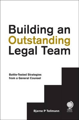 Building an Outstanding Legal Team - Bjarne P Tellmann