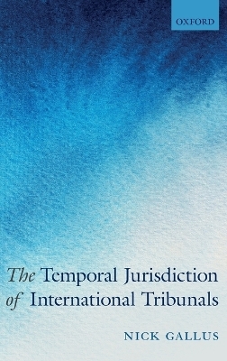 The Temporal Jurisdiction of International Tribunals - Nick Gallus