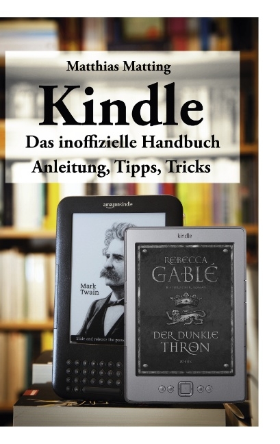 Kindle - das inoffizielle Handbuch - Matthias Matting