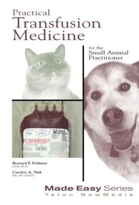 Practical Transfusion Medicine for the Small Animal Practitioner - Bernard Feldman