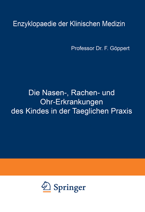 Die Nasen-, Rachen- und Ohr-Erkrankungen des Kindes in der Taeglichen Praxis - Friedrich Göppert