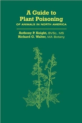 A Guide to Plant Poisoning of Animals in North America - Anthony Knight, Richard Walter