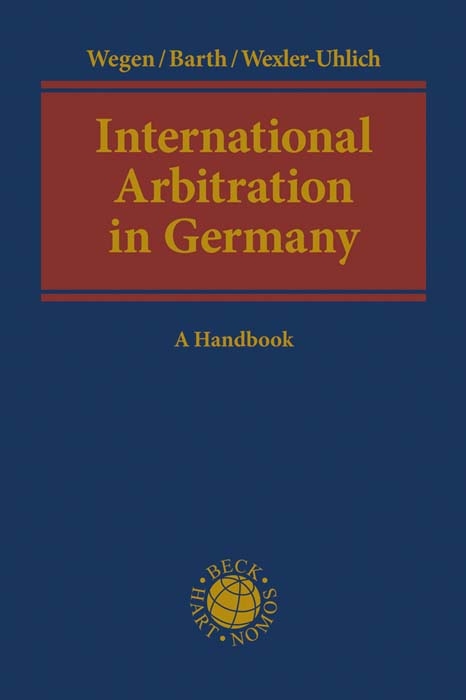 International Arbitration in Germany - Gerhard Wegen, Marcel Barth, Roman Wexler-Uhlich