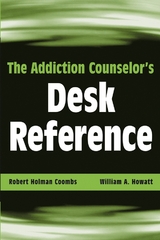 The Addiction Counselor's Desk Reference - Robert Holman Coombs, William A. Howatt