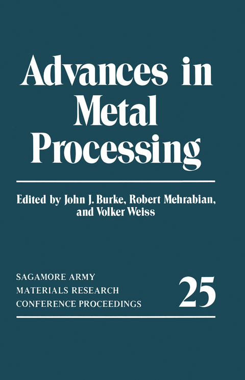 Advances in Metal Processing - John J. Burke, Robert Mehrabian, Volker Weiss