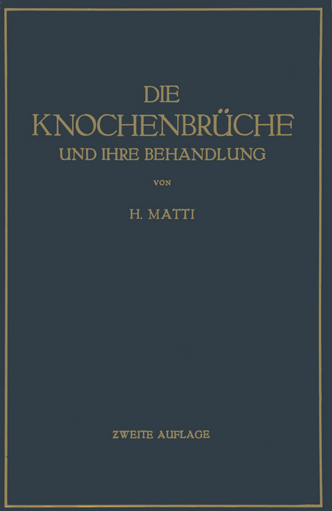 Die Knochenbrüche und ihre Behandlung - H. Matti