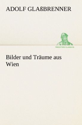 Bilder und Träume aus Wien - Adolf Glaßbrenner