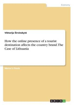 How the online presence of a tourist destination affects the country brand. The Case of Lithuania - Viktorija Sirvinskytė