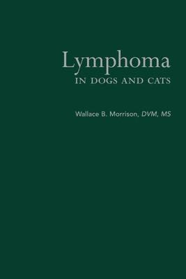 Lymphoma in Dogs and Cats - Wallace B. Morrison