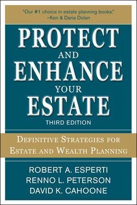 Protect and Enhance Your Estate: Definitive Strategies for Estate and Wealth Planning 3/E - Robert Esperti, Renno Peterson