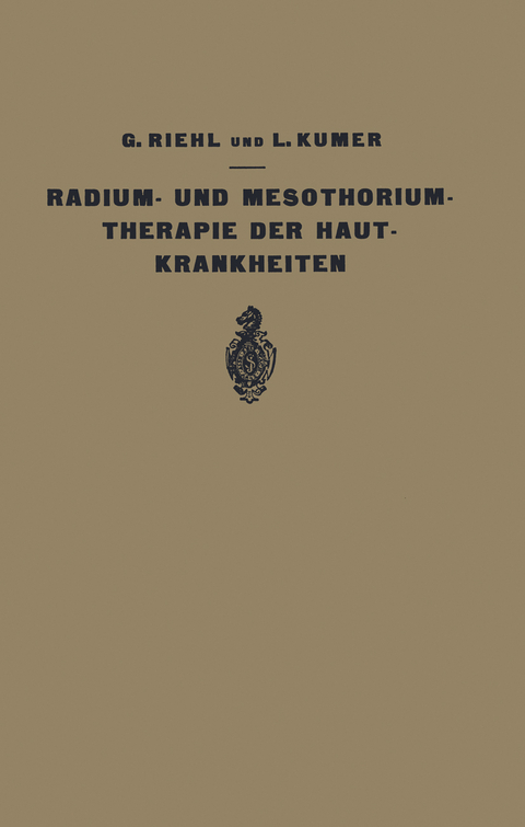 Die Radium- und Mesothoriumtherapie der Hautkrankheiten - G. Riehl, L. Kumer