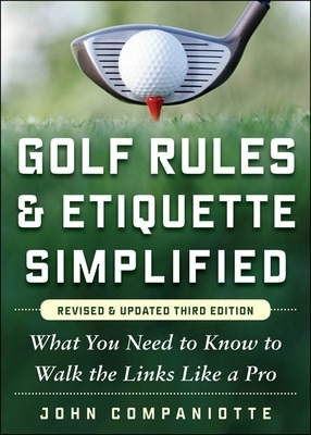 Golf Rules & Etiquette Simplified - John Companiotte