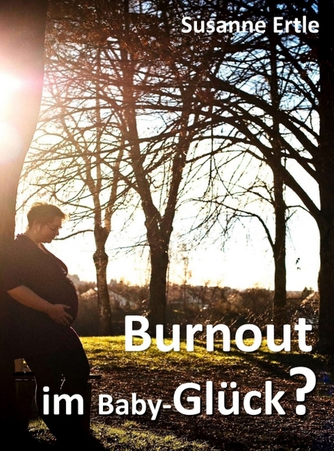 Burnout im Baby-Glück? - Susanne Ertle