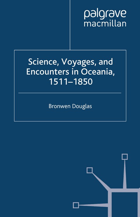 Science, Voyages, and Encounters in Oceania, 1511-1850 - Bronwen Douglas