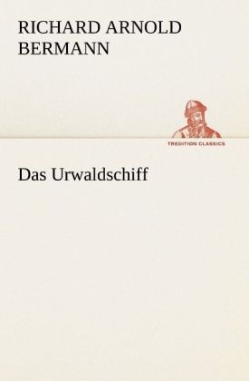 Das Urwaldschiff - Richard A. Bermann