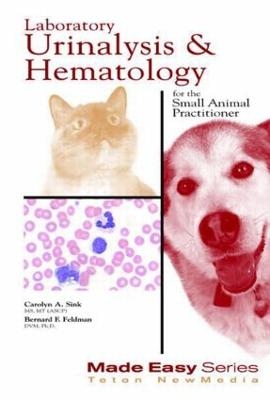 Laboratory Urinalysis and Hematology for the Small Animal Practitioner - Bernard Feldman, Carolyn Sink