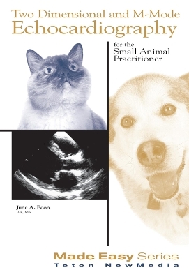 Two Dimensional & M-Mode Echocardiography for the Small Animal Practitioner - June A. Boon