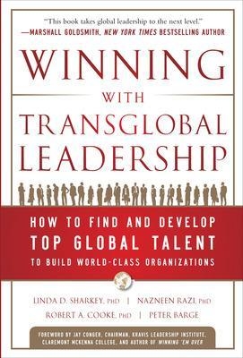 Winning with Transglobal Leadership: How to Find and Develop Top Global Talent to Build World-Class Organizations - Linda Sharkey, Nazneen Razi, Robert Cooke, Peter Barge