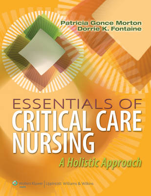 Essentials of Critical Care Nursing - Patricia Gonce Morton, Dorrie K. Fontaine