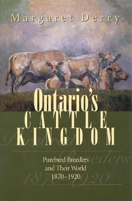 Ontario's Cattle Kingdom - Margaret E. Derry