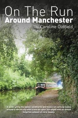 On the Run Around Manchester - Caroline Oldfield