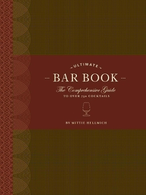 The Ultimate Bar Book: The Comprehensive Guide to Over 1,000 Cocktails - Mittie Hellmich