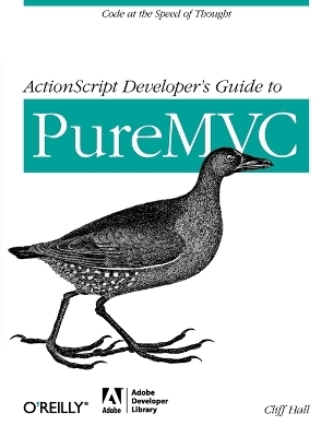 ActionScript Developer's Guide to PureMVC - Cliff Hall