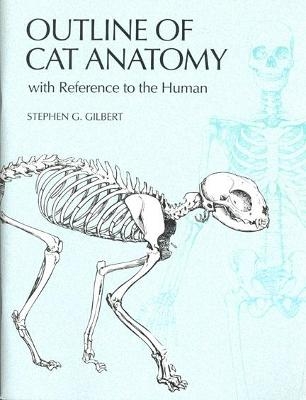 Outline of Cat Anatomy with Reference to the Human - Stephen G. Gilbert