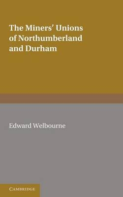 The Miners' Unions of Northumberland and Durham - E. Welbourne