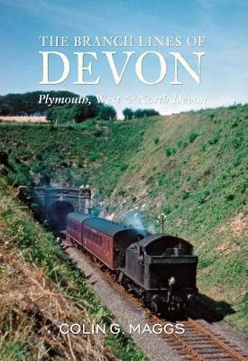 The Branch Lines of Devon Plymouth, West & North Devon - Colin Maggs