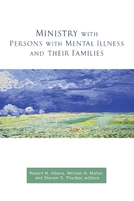 Ministry with Persons with Mental Illness and Their Families - William H. Meller, Steven D. Thurber