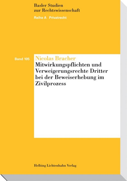 Mitwirkungspflichten und Verweigerungsrechte Dritter bei der Beweiserhebung im Zivilprozess - Nicolas Bracher