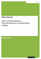 Sport und Bewegung bei Niereninsuffizienz. Gesundheitliche Aspekte - Malte Hagenow