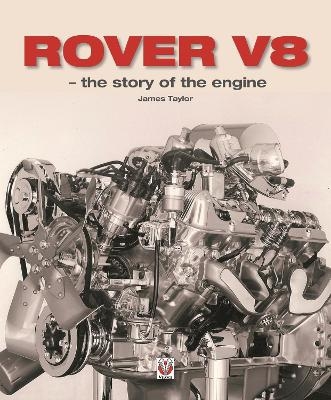 Rover V8 – the Story of the Engine - James Taylor