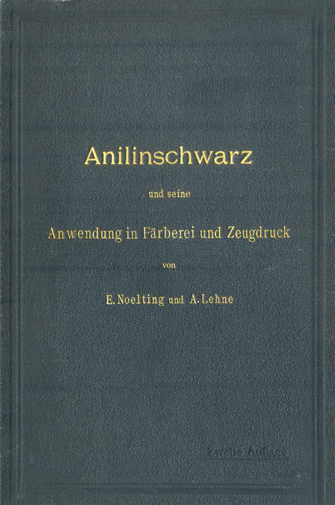 Anilinschwarz und seine Anwendung in Färberei und Zeugdruck - E. Noelting, A. Lehne