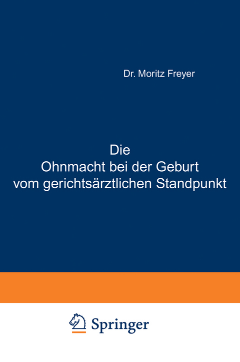 Die Ohnmacht bei der Geburt vom gerichtsärztlichen Standpunkt - Moritz Freyer