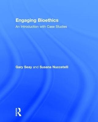 Engaging Bioethics - Gary Seay, Susana Nuccetelli