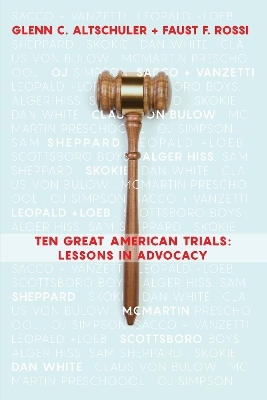 Ten Great American Trials - Faust F. Rossi, Glenn C. Altschuler