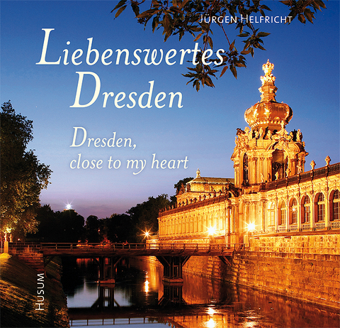 Liebenswertes Dresden / Dresden, close to my heart - Jürgen Helfricht