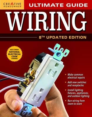 Ultimate Guide: Wiring, 8th Updated Edition -  Editors of Creative Homeowner