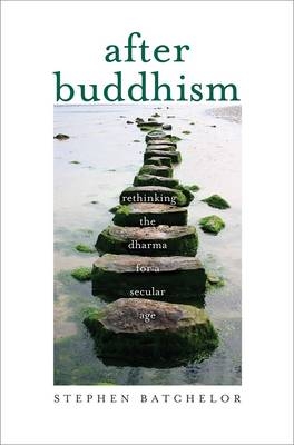 After Buddhism - Stephen Batchelor