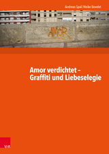 Amor verdichtet - Graffiti und Liebeselegie -  Andreas Spal,  Heike Bovelet