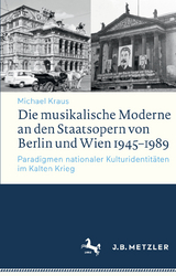 Die musikalische Moderne an den Staatsopern von Berlin und Wien 1945–1989 - Michael Kraus