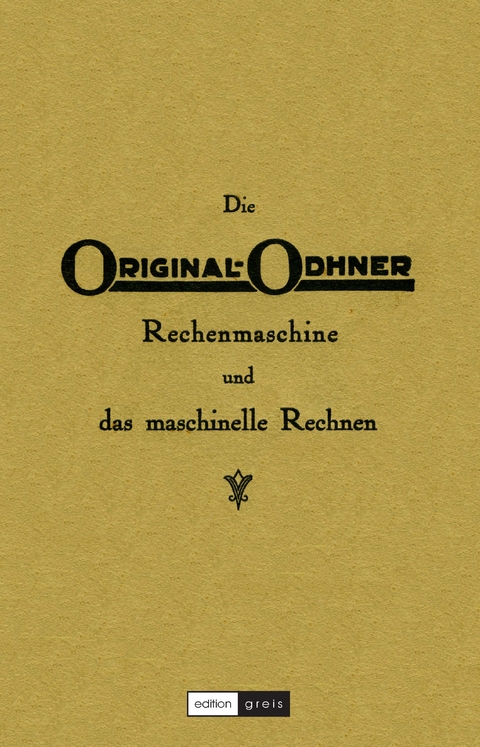 Die Original-Odhner Rechenmaschine und das maschinelle Rechnen - 